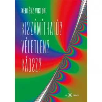 Kertész Viktor - Kiszámítható? Véletlen? Káosz?