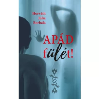 Apád fülét!