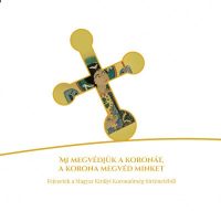   Mi megvédjük a koronát, a korona megvéd minket - Fejezetek a Magyar Királyi Koronaőrség történetéből