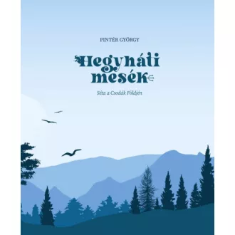 Hegyháti mesék - Séta a Csodák Földjén
