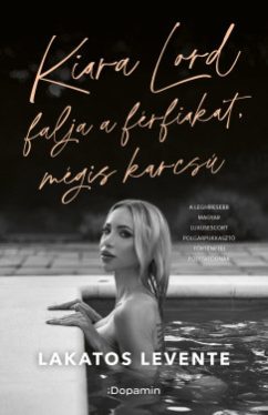 Lakatos Levente - Kiara Lord falja a férfiakat, mégis karcsú