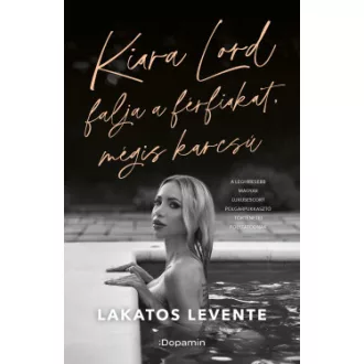 Lakatos Levente - Kiara Lord falja a férfiakat, mégis karcsú