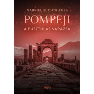 Pompeji - A pusztulás varázsa