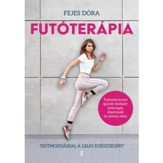 Fejes Dóra - Futóterápia - Testmozgással a lelki egészségért