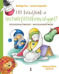 Deliága Éva - Lovász Hajnalka - Mit kezdjünk a testvérféltékenységgel?