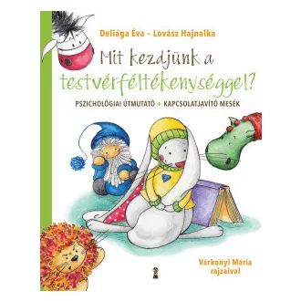 Deliága Éva - Lovász Hajnalka - Mit kezdjünk a testvérféltékenységgel?
