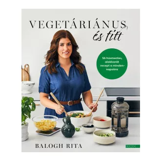   Vegetáriánus és fitt - 56 húsmentes, alakbarát recept a mindennapokra