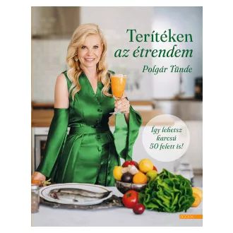 Polgár Tünde - Terítéken az étrendem - Így lehetsz karcsú 50 felett is!