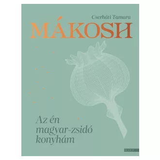 Cserháti Tamara - Mákosh - Az én magyar-zsidó konyhám