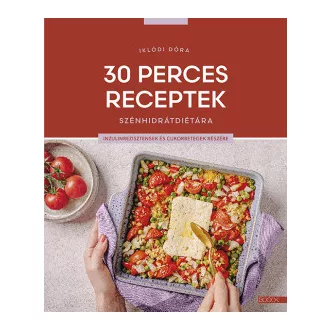Iklódi Dóra - 30 perces receptek szénhidrátdiétára - Inzulinrezisztensek és cukorbetegek részére