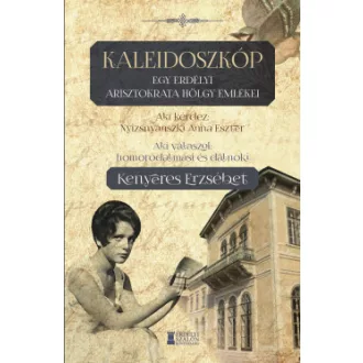 Kaleidoszkóp - Egy erdélyi arisztokrata hölgy emlékei