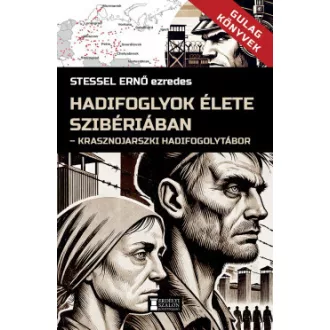 Stessel Ernő - Hadifoglyok élete Szibériában