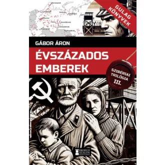 Gábor Áron - Évszázados emberek - Szibériai trilógia III.