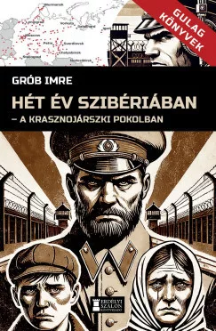 Grób Imre- Hét év Szibériában - A krasznojarszki pokolban