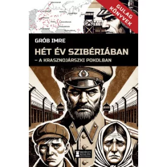 Grób Imre- Hét év Szibériában - A krasznojarszki pokolban