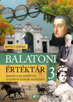Kovács Emőke - Balatoni értéktár 3. - Ismeretlen fejezetek a Pannon-tenger vidékéről