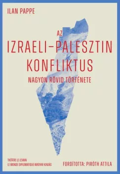 Ilan Pappé - Az izraeli-palesztin konfliktus nagyon rövid története