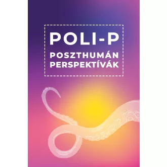 Poli-P. Poszthumán perspektívák