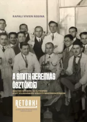 Rapali Vivien - A Smith Jeremiás Ösztöndíj - Magyar mérnök- és elitképzés a két világháború közötti Magyarországon