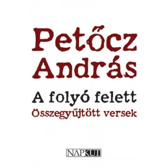 A folyó felett - Összegyűjtött versek