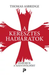 Thomas Asbridge - A keresztes hadjáratok - Háborúk a Szentföldért