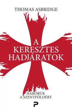 Thomas Asbridge - A keresztes hadjáratok - Háborúk a Szentföldért