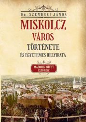  Miskolcz város története és egyetemes helyirata - Második kötet első rész