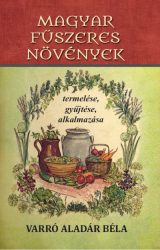   Magyar fűszeres növények termelése, gyűjtése, alkalmazása