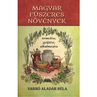   Magyar fűszeres növények termelése, gyűjtése, alkalmazása