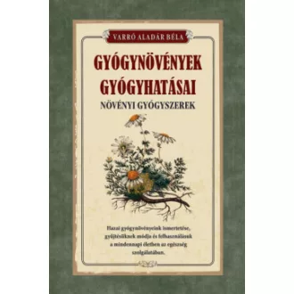 Gyógynövények gyógyhatásai - Növényi gyógyszerek