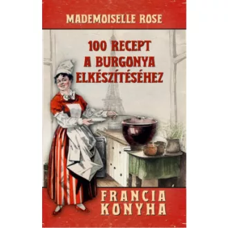 100 recept a burgonya elkészítéséhez - Francia konyha