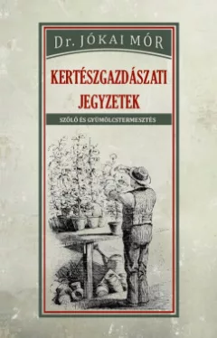 Kertészgazdászati jegyzetek - Szőlő és gyümölcstermesztés