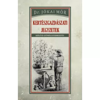   Kertészgazdászati jegyzetek - Szőlő és gyümölcstermesztés
