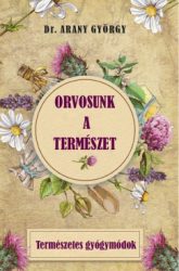Orvosunk a természet - Természetes gyógymódok