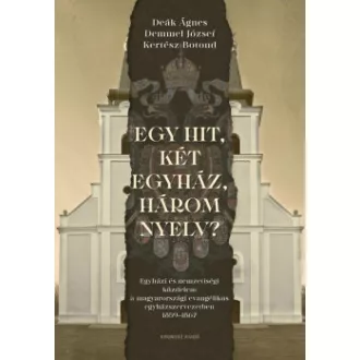 Deák Ágnes - Demmel József - Kertész Botond - Egy hit, két egyház, három nyelv?