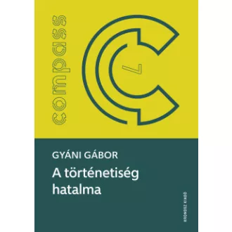 Gyáni Gábor - A történetiség hatalma