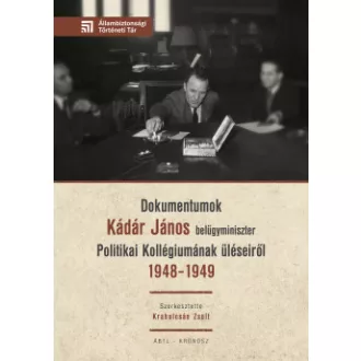 Krahulcsán Zsolt - Dokumentumok Kádár János belügyminiszter Politikai Kollégiumának üléseiről 1948-1949