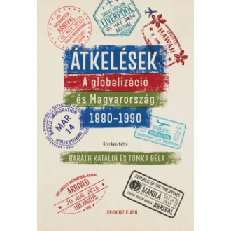 Baráth Katalin - Tomka Béla - Átkelések - A globalizáció és Magyarország 1880-1990