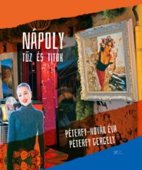 Péterfy Gergely - Péterfy-Novák Éva - Nápoly - Tűz és titok