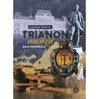 Trianon unokái - Baja krónikája