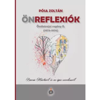 Pósa Zoltán - Önreflexiók (1973-1976) - Önéletrajzi regény II. - Barna Mártáról és az igaz szerelemről