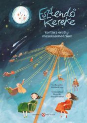 Esztendő kereke - Kortárs erdélyi mesekalendárium