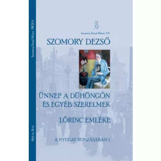 Szomory Dezső - Ünnep a Dühöngőn és egyéb szerelmek - Lőrinc emléke