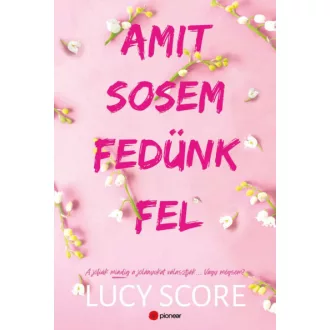 Amit sosem fedünk fel