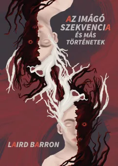 Laird Barron - Az Imágó szekvencia és más történetek