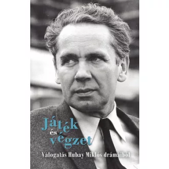 Játék és végzet - Válogatás Hubay Miklós drámáiból