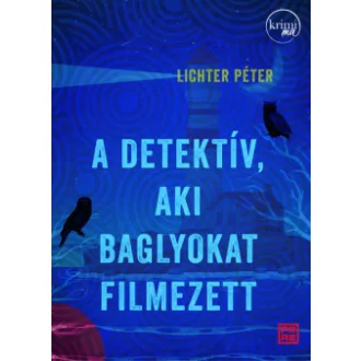Lichter Péter - A detektív, aki baglyokat filmezett