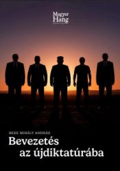 Beke Mihály András - Bevezetés az újdiktatúrába