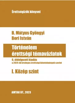 Történelem érettségi témavázlatok I. Középszint