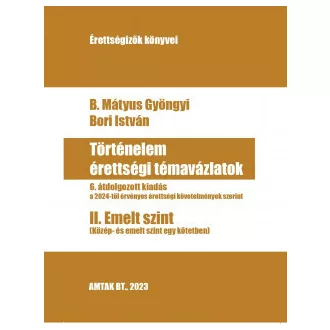 Történelem érettségi témavázlatok II. Emelt szint